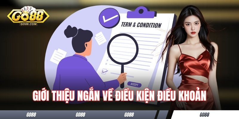 Điều Kiện Điều Khoản Go88 - Đem Tới Sự An Tâm Cho Người Chơi 1 Giới thiệu ngắn về điều kiện điều khoản